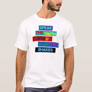 "Speak The Truth Even If Your Voice Shakes" T-Shirt