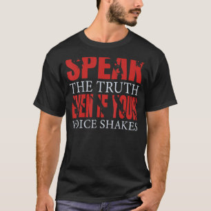 Speak the truth  even if your voice shakes T-Shirt