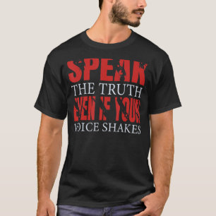 Speak the truth even if your voice shakes T-Shirt