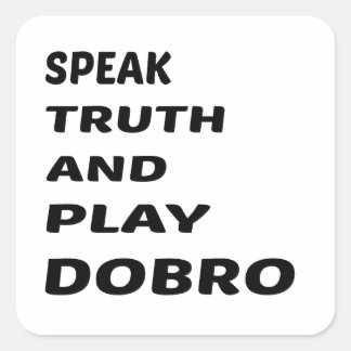 Speak Truth and play Dobro Square Sticker