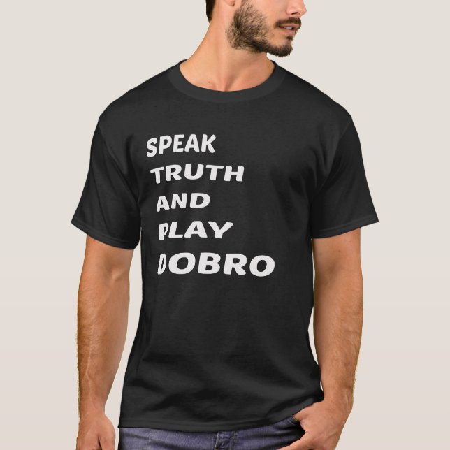 Speak Truth and play Dobro T-Shirt (Front)