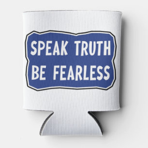 Speak Truth Be Fearless Can Cooler