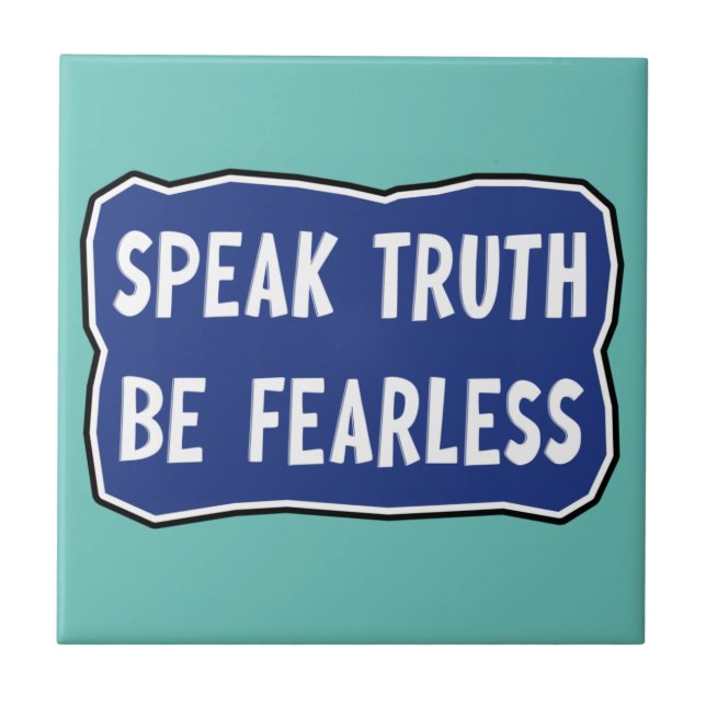 Speak Truth Be Fearless   Ceramic Tile (Front)