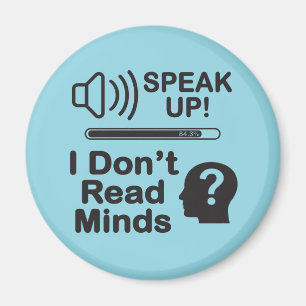 Speak Up – I Don’t Read Minds Funny Communication  Magnet