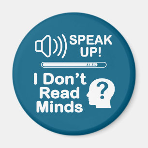 Speak Up – I Don’t Read Minds Funny Communication Magnet