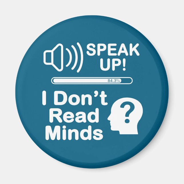 Speak Up – I Don’t Read Minds Funny Communication  Magnet (Front)