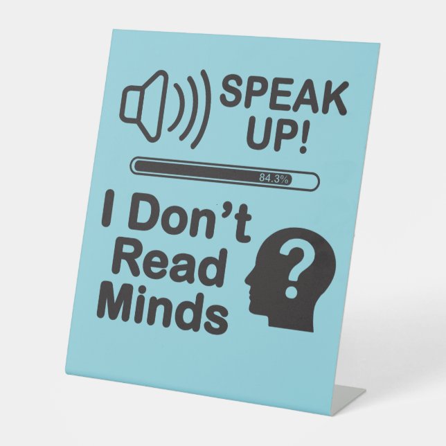 Speak Up – I Don’t Read Minds Funny Communication  Pedestal Sign (Front)