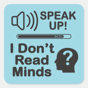 Speak Up – I Don’t Read Minds Funny Communication  Square Sticker