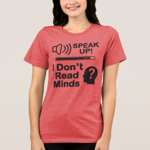 Speak Up – I Don’t Read Minds Funny Communication Tri-Blend Shirt