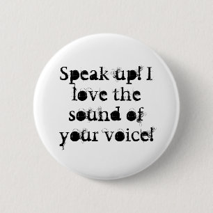 Speak up! I love the sound of your voice! 6 Cm Round Badge