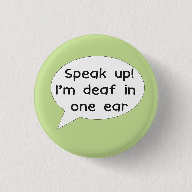 Speak up! I'm deaf in one ear badge for deafness (Front)