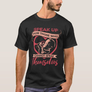 Speak Up Those Cant Speak Anti Abortion Unborn Rig T-Shirt