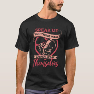 Speak Up Those Cant Speak Anti Abortion Unborn Rig T-Shirt