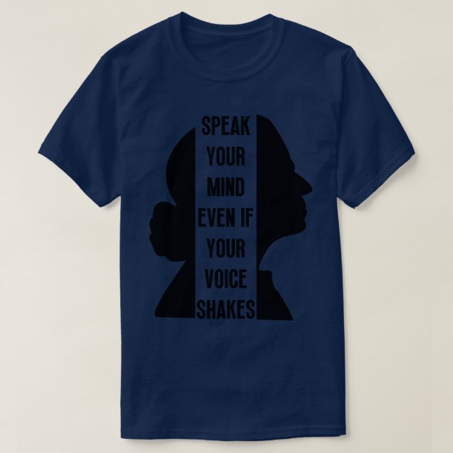 Speak Your Mind Even Even If Your Voice Shakes 5 T-Shirt (Design Front)