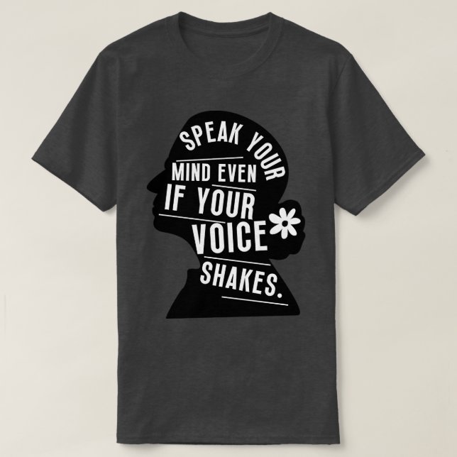 Speak Your Mind Even Even If Your Voice Shakes 9 T-Shirt (Design Front)
