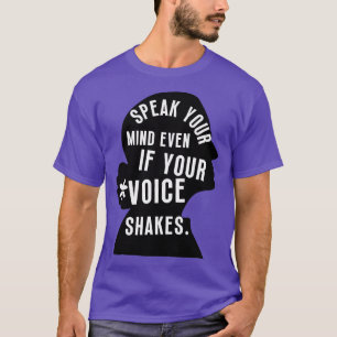 Speak Your Mind Even Even If Your Voice Shakes T-Shirt
