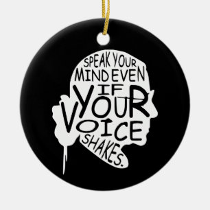 Speak Your Mind Even If Your Voice Shakes Ceramic Ornament