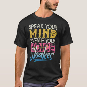 Speak Your Mind Even If Your Voice Shakes T-Shirt