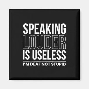 Speaking Louder Is Useless Im Deaf Not Stupid Magnet