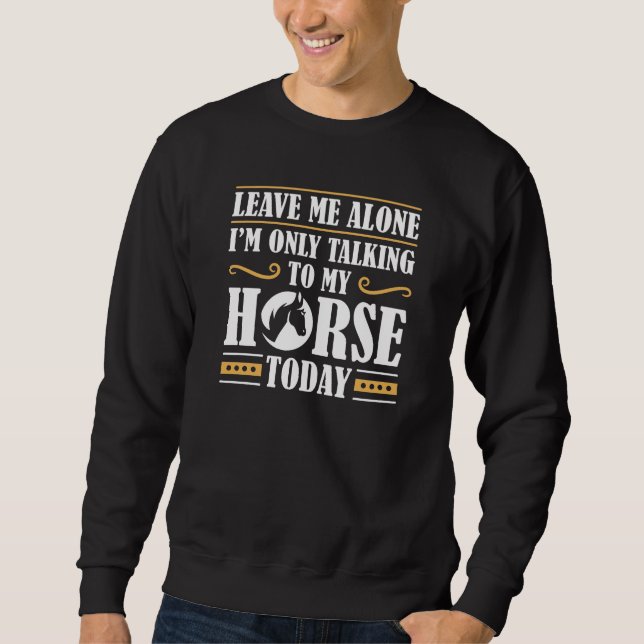 Speaking To My Horse Sweatshirt (Front)