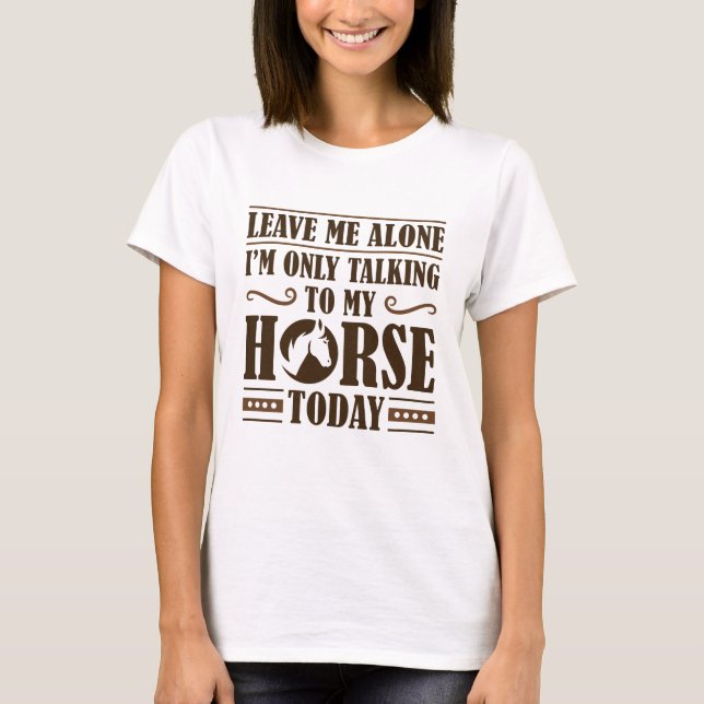 Speaking To My Horse T-Shirt (Front)
