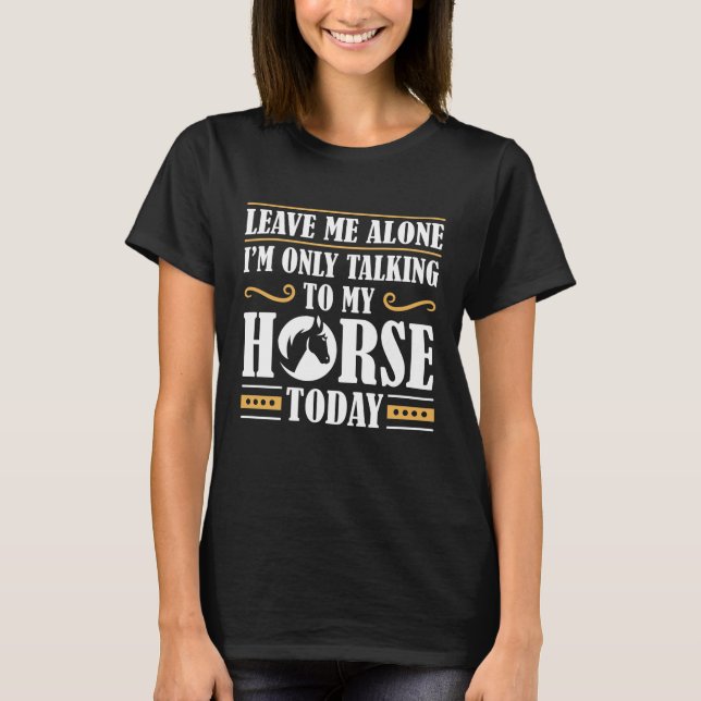 Speaking To My Horse T-Shirt (Front)