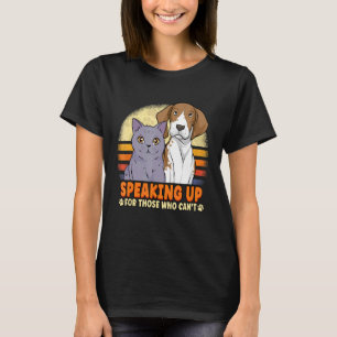 Speaking Up For Those Who Can't Animals Rescue T-Shirt