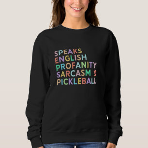 Speaks Languages English Sarcasm Profanity Pickleb Sweatshirt