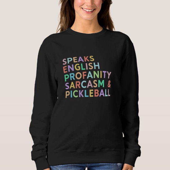 Speaks Languages English Sarcasm Profanity Pickleb Sweatshirt (Front)