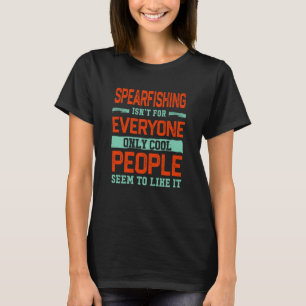 Spearfishing Isnt For Everyone Spearfisher Fishing T-Shirt