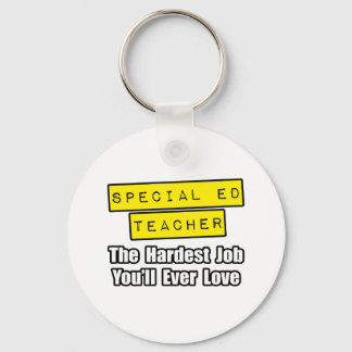 Special Ed Teacher...Hardest Job You'll Ever Love Key Ring