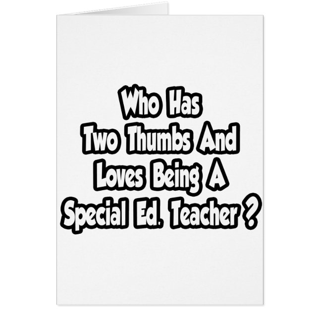 Special Ed. Teacher Joke...Two Thumbs (Front)