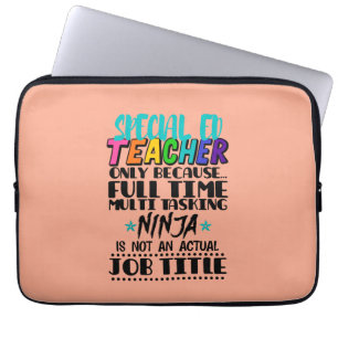 Special Ed Teacher Only Because Full Time Multi  Laptop Sleeve