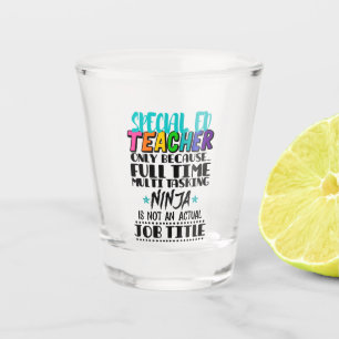 Special Ed Teacher Only Because Full Time Multi  Shot Glass