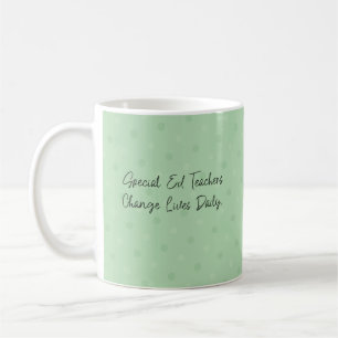 Special Ed Teachers Change Lives Daily Educator Coffee Mug