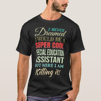 Special Education Assistant Funny Gift Appreciatio T-Shirt
