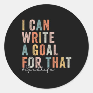 Special Education Teacher I Can Write A Goal For T Classic Round Sticker