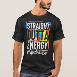 Special Education Teacher Straight Outta Energy Te T-Shirt