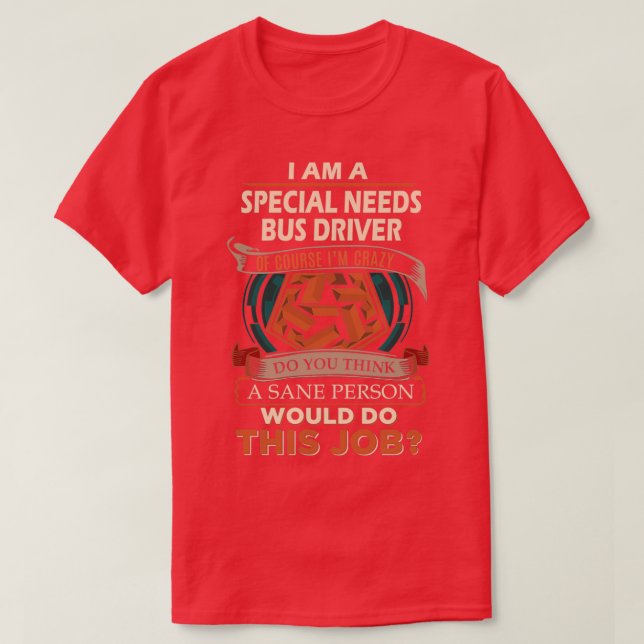 Special Needs Bus Driver Sane Person Job Gift Item T-Shirt (Design Front)