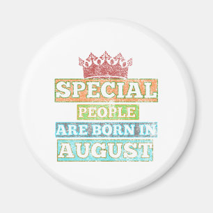 Special People Are Born In August- August Birthday Magnet