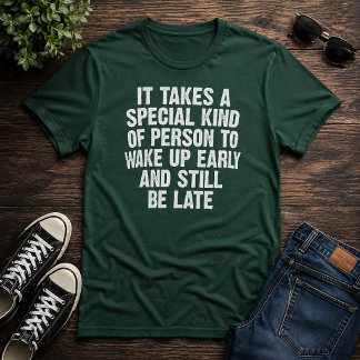 Special Person Wake Up Early Still Late Humour T-Shirt