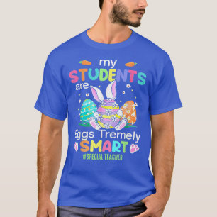 Special Teacher My Students Are Eggs Tremely Smart T-Shirt