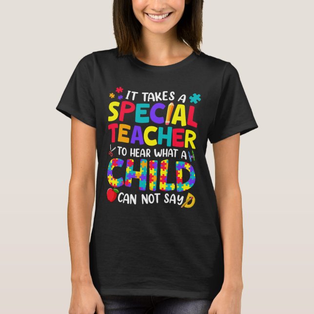Special Teacher To Hear What A Child Autism Awaren T-Shirt (Front)