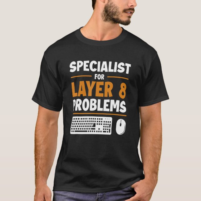 Specialist For Layer 8 Problems Admin Sysadmin Adm T-Shirt (Front)