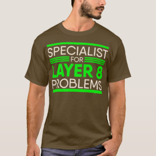 Specialist For Layer 8 Problems for IT Administrat T-Shirt
