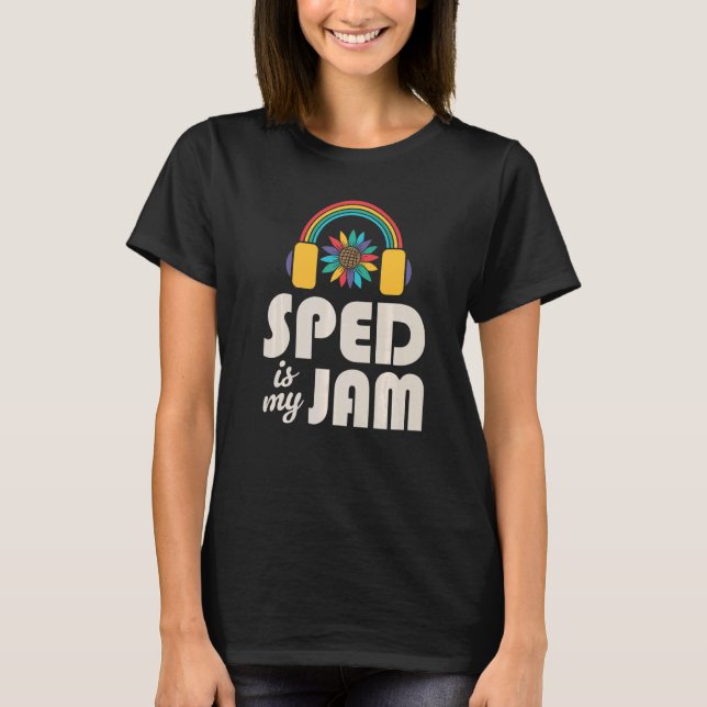 SPED Is My Jam Special Education Teacher Speducato T-Shirt (Front)