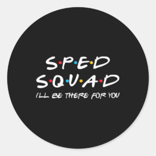 Sped Squad I'll Be There For You Special Education Classic Round Sticker