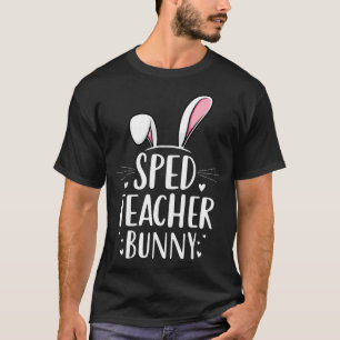 Sped Teacher Bunny Easter Special Education T-Shirt