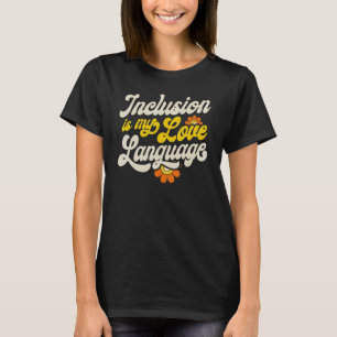 SPED Teacher Inclusion Is My Love Language Special T-Shirt