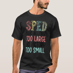 SPED Teacher No Challenge Special Education Teache T-Shirt